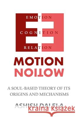 Emotion: A Soul-Based Theory of Its Origins and Mechanisms Ashish Dalela 9789385384097 Shabda Press