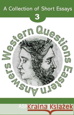 Western Questions Eastern Answers: A Collection of Short Essays - Volume 3 Ashish Dalela 9789385384202