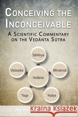 Conceiving the Inconceivable: A Scientific Commentary on the Vedānta Sūtra Dalela, Ashish 9789385384240