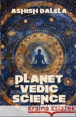 Planet of Vedic Science: SHABDAVERSE Volume 3 Ashish Dalela 9789385384509 Shabda Press