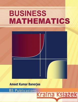 Business Mathematics Ameet Kumar Banerjee 9789385433085 Bsp Books Pvt. Ltd.