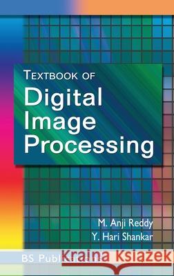 Textbook of Digital Image Processing M Anji Reddy, Y Hari Shankar 9789385433368 BS Publications