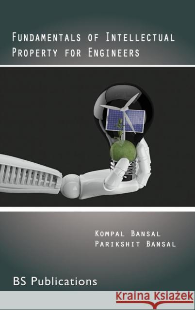 Fundamentals of Intellectual Property for Engineers Kompal Bansal, Parikshit Bansal 9789385433450 BS Publications