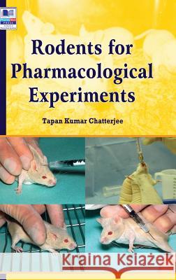 Rodents for Pharmacological Experiments Tapan Kumar Chatterjee 9789385433511 Pharmamed Press