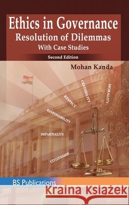 Ethics in Governance: Resolution of Dilemmas with Case Studies Mohan Kanda 9789385433689 BS Publications