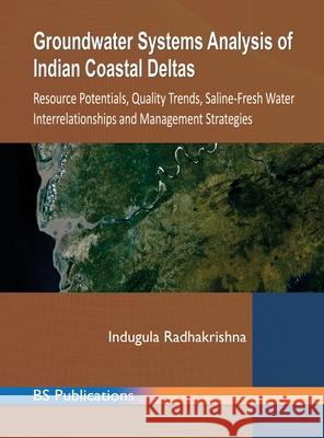 Groundwater Systems Analysis of Indian Coastal Deltas: Resource Potentials, Quality Trends, Saline-Fresh Water Interrelationships and Management Strategies Indugula Radhakrishna 9789385433719 Bsp Books Pvt. Ltd.