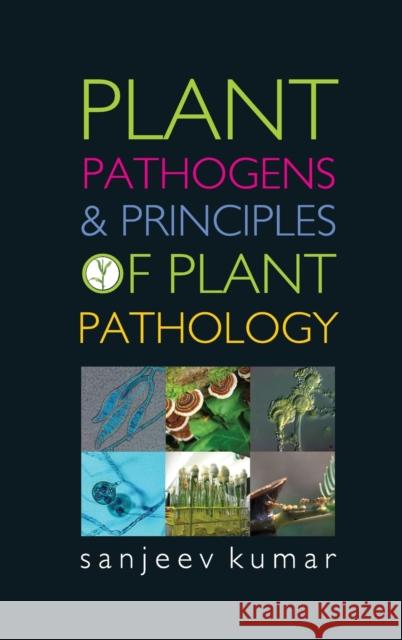 Plant Pathogens and Principles of Plant Pathology Sanjeev Kumar 9789385516078