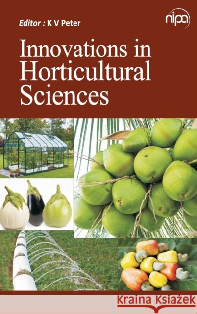 Innovations in Horticultural Sciences K. V. Peter 9789385516344 New India Publishing Agency- Nipa