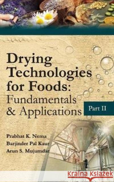 Drying Technologies for Foods: Fundamentals and Applications: Part-II Prabhat Kumar Nema Bariinder Kaur Arun Muiumdar 9789385516399