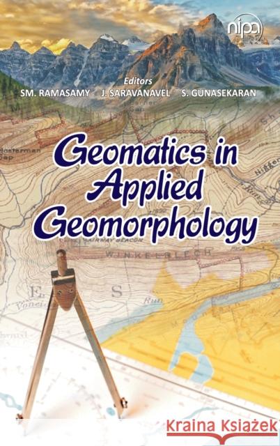 Geomatics in Applied Geomorphology Sm Ramasamy J. Saravanavel S. Gunasekaran 9789385516429 New India Publishing Agency- Nipa