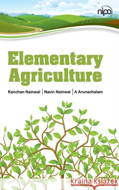 Elementary Agriculture Kanchan Nainwal Naveen Nainwal A. Arunachalam 9789385516535 New India Publishing Agency- Nipa