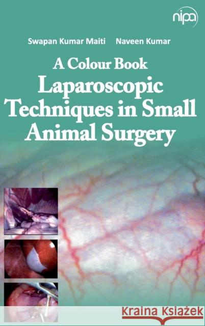 A Colour Book Laparoscopic Techniques in Small Animal Surgery S. K. Maiti Naveen Kumar 9789385516566 New India Publishing Agency- Nipa