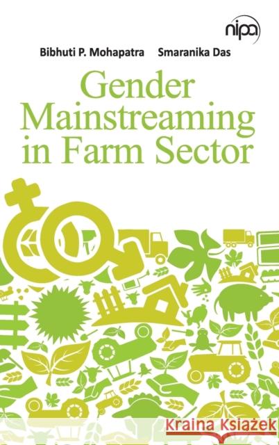 Gender Mainstreaming in Farm Sector Bibhuti P. Mohapatra Smaranika Das 9789385516610