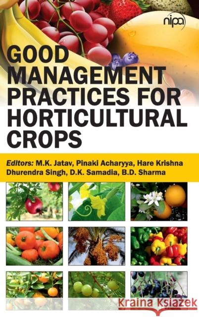 Good Management Practices for Horticultural Crops M. K. Jatav Pinaki Acharyya 9789385516641 New India Publishing Agency- Nipa