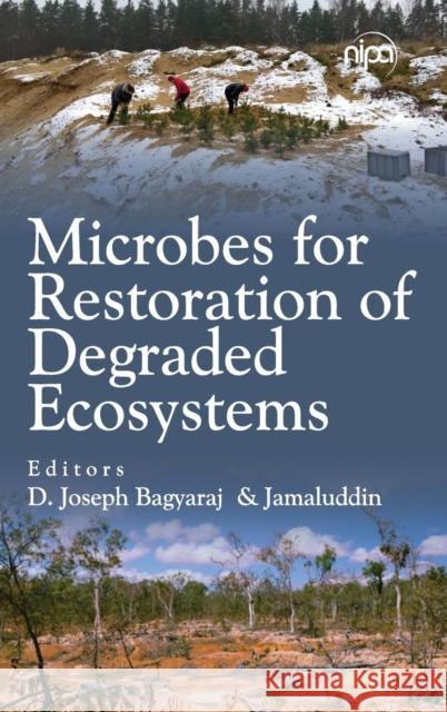 Microbes for Restoration of Degraded Ecosystems (Co-Published With CRC Press,UK) D Joseph Bagyaraj, D.Joseph & Jamaluddin 9789385516665