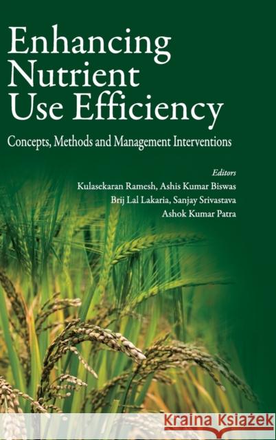Enhancing Nutrient Use Efficiency: Concepts, Methods and Management Interventions Kulasekaran Ramesh   9789385516733 New India Publishing Agency- Nipa