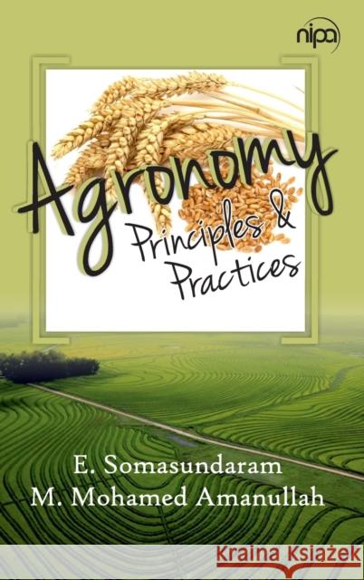 Agronomy: Principles and Practices E. Somasundaram                          M. Mohamed Amanullah 9789385516740