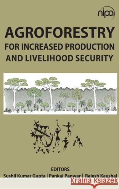 Agroforestry for Increased Production & Livelihood Security Sushil Kumar Gupta                       Pankaj Panwar 9789385516764