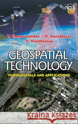 Geospatial Technology: Fundamentals & Applications: Fundamentals & Applications V. Emayavaramban K. Kannadasan S. Vinothkanna 9789385516801 New India Publishing Agency- Nipa