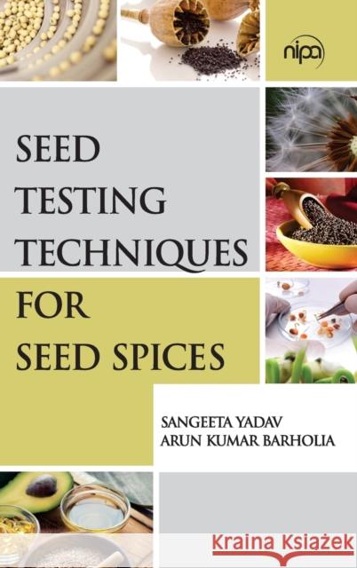 Seed Testing Techniques for Seed Spices Sangeeta Yadav Arun Kumar Barholia 9789385516917
