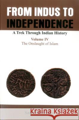 From Indus to Independence: A Trek Through Indian History (Vol IV The Onslaught of Islam) Kainikara, Sanu 9789385563379 VIJ Books (India) Pty Ltd