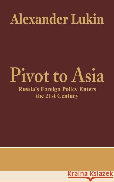Pivot To Asia: Russia's Foreign Policy Enters the 21st Century Lukin, Alexander 9789385563645 Vij Books India