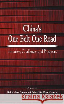 China's One Belt One Road: Initiative, Challenges and Prospects Kundu, Nivedita Das 9789385563690 Vij Books India