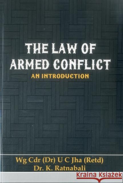 The Law of Armed Conflict: An Introduction Dr U. C. Jha Dr K. Ratnabali 9789385563911 Vij Books India