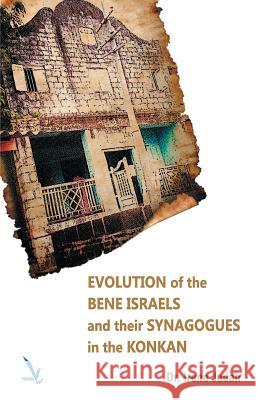 Evolution of The Bene Israels and their Synagogues in The Konkan Judah, Irene 9789385665561