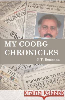 My Coorg Chronicles P T Bopanna 9789385741005