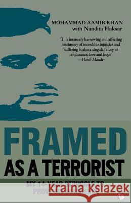 Framed as a Terrorist: My 14-Year Struggle to Prove My Innocence Mohammad Aamir Khan, Nandita Haksar 9789385755255