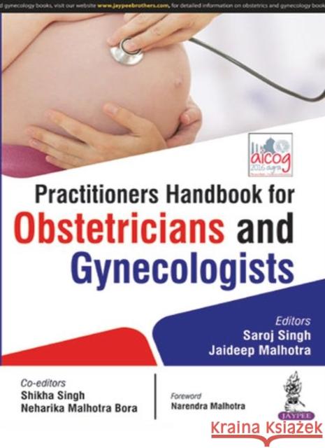 Practitioners Handbook for Obstetricians and Gynecologists Jaideep Malhotra Shikha Singh  9789385891694 Jaypee Brothers Medical Publishers