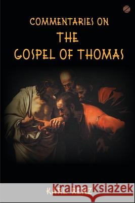 Commentaries On The Gospel Of Thomas: Excerpts from the Marsanne talks Karl Renz 9789385902000 Zen Publications