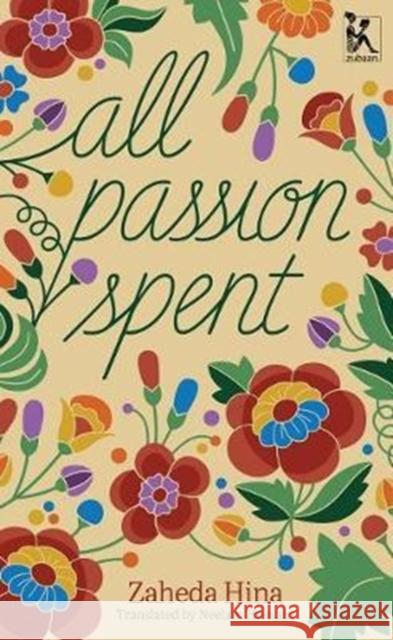 All Passion Spent Zaheda Hina Neelam Hussain 9789385932199 Zubaan Books