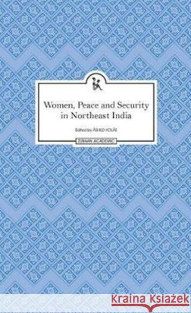 Women, Peace and Security in Northeast India Ashild Kolas 9789385932304