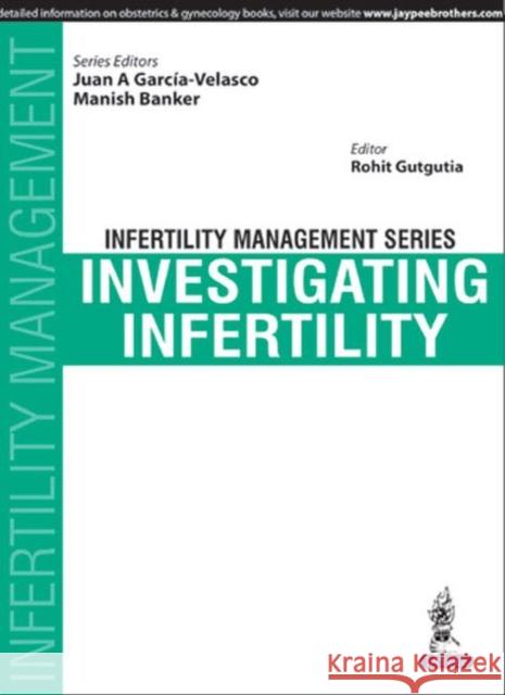 Infertility Management Series: Investigating Infertility Juan A. Garcia-Velasco 9789385999017