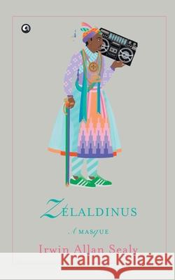 ZELALDINUS: A Masque Irwin Allan  Sealy 9789386021076