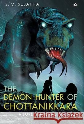 The Demon Hunter Of Chottanikkara: A Supernatural Thriller Sujatha, S. V. 9789386021090 Rupa Publications