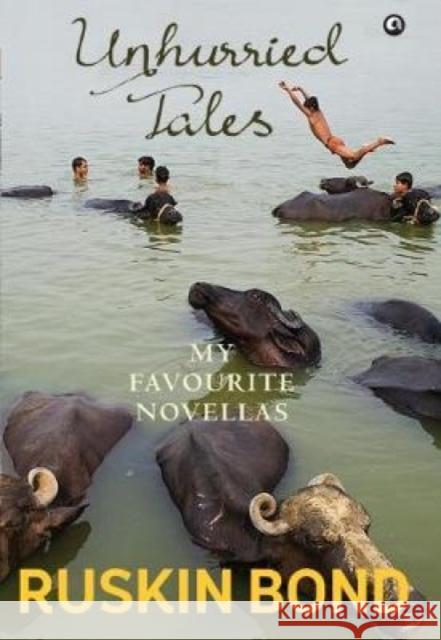 Unhurried Tales: My Favourite Novellas Ruskin Bond 9789386021885