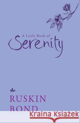 A Little Book of Serenity Ruskin Bond 9789386050359 Speaking Tiger Books