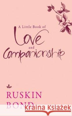 A Little Book of Love and Companionship Ruskin Bond 9789386050397 Speaking Tiger Publishing Private Limited