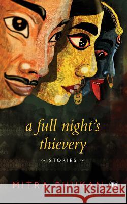 A Full Night's Thievery: Stories Mitra Phukan 9789386050632