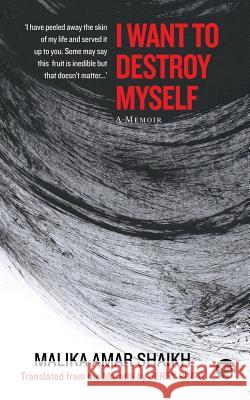 I Want to Destroy Myself: A Memoir Malika Amar Shaikh, Jerry Pinto 9789386050991 Speaking Tiger Publishing Private Limited