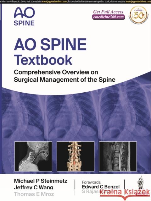 AO Spine Textbook: Comprehensive Overview on Surgical Management of the Spine Michael P Steinmetz Thomas E Mroz Jeffrey C Wang 9789386056955