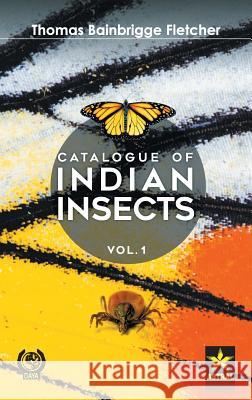 Catalogue of Indian Insects Vol. 1 Thomas Bainbrigge Fletcher   9789386071064 Daya Pub. House