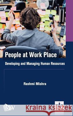 People at Work Place: Developing and Managing Human Resources Rashmi Mishra 9789386071910 Scholars World