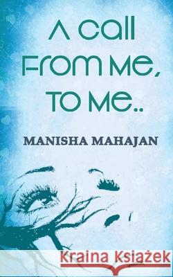 A Call From Me, To Me Manisha Mahajan 9789386148018