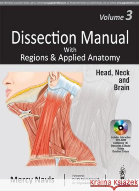 Dissection Manual with Regions & Applied Anatomy: Volume 3: Head, Neck and Brain Mercy Navis 9789386150387