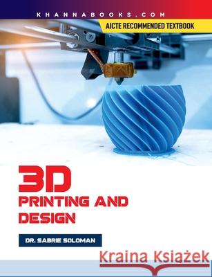 3D Printing and Design Sabrie Soloman 9789386173768 Khanna Publishing House