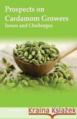 Prospects on Cardamom Growers-Issues and Challenges Dr S. Thangaraju 9789386176042